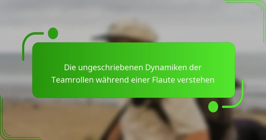 Die ungeschriebenen Dynamiken der Teamrollen während einer Flaute verstehen