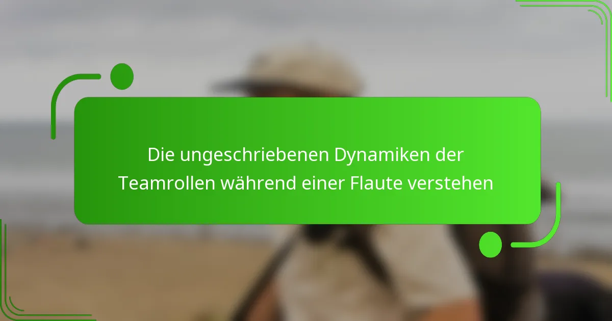 Die ungeschriebenen Dynamiken der Teamrollen während einer Flaute verstehen