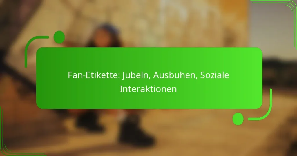 Fan-Etikette: Jubeln, Ausbuhen, Soziale Interaktionen