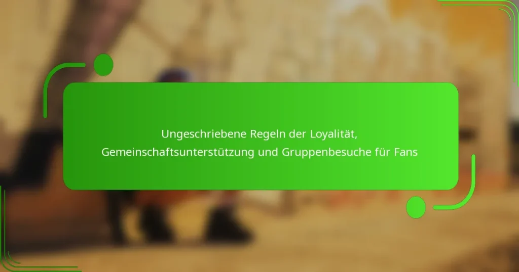 Ungeschriebene Regeln der Loyalität, Gemeinschaftsunterstützung und Gruppenbesuche für Fans