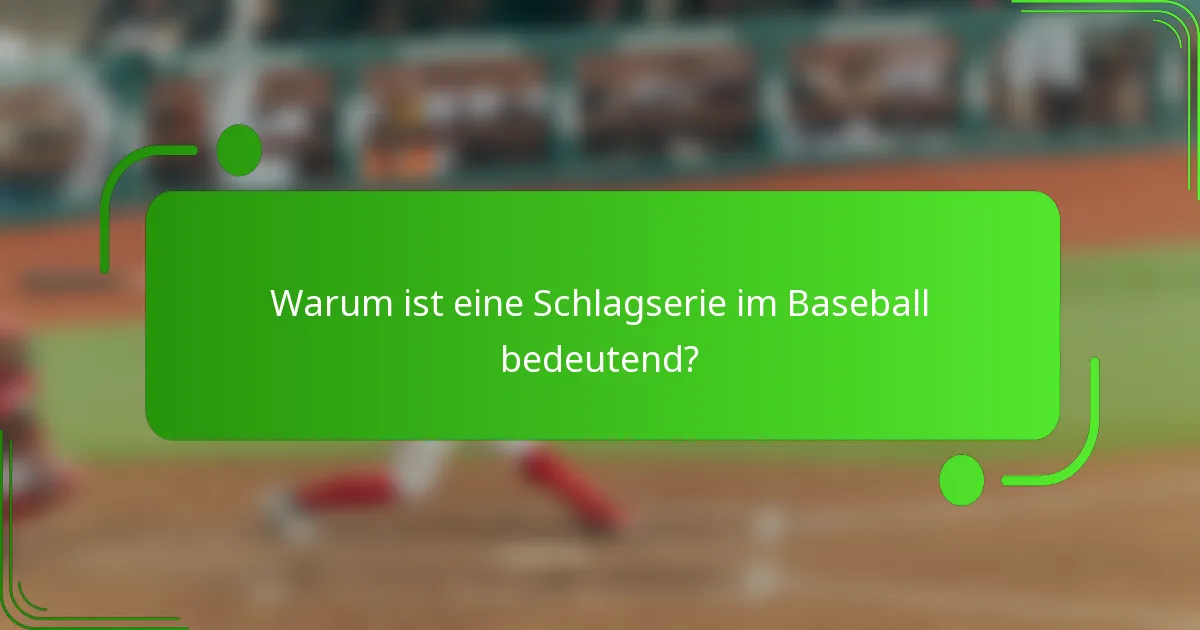 Warum ist eine Schlagserie im Baseball bedeutend?