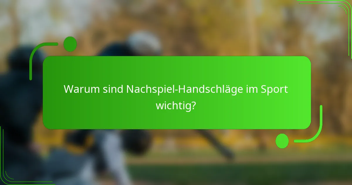 Warum sind Nachspiel-Handschläge im Sport wichtig?