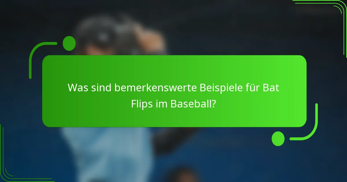 Was sind bemerkenswerte Beispiele für Bat Flips im Baseball?