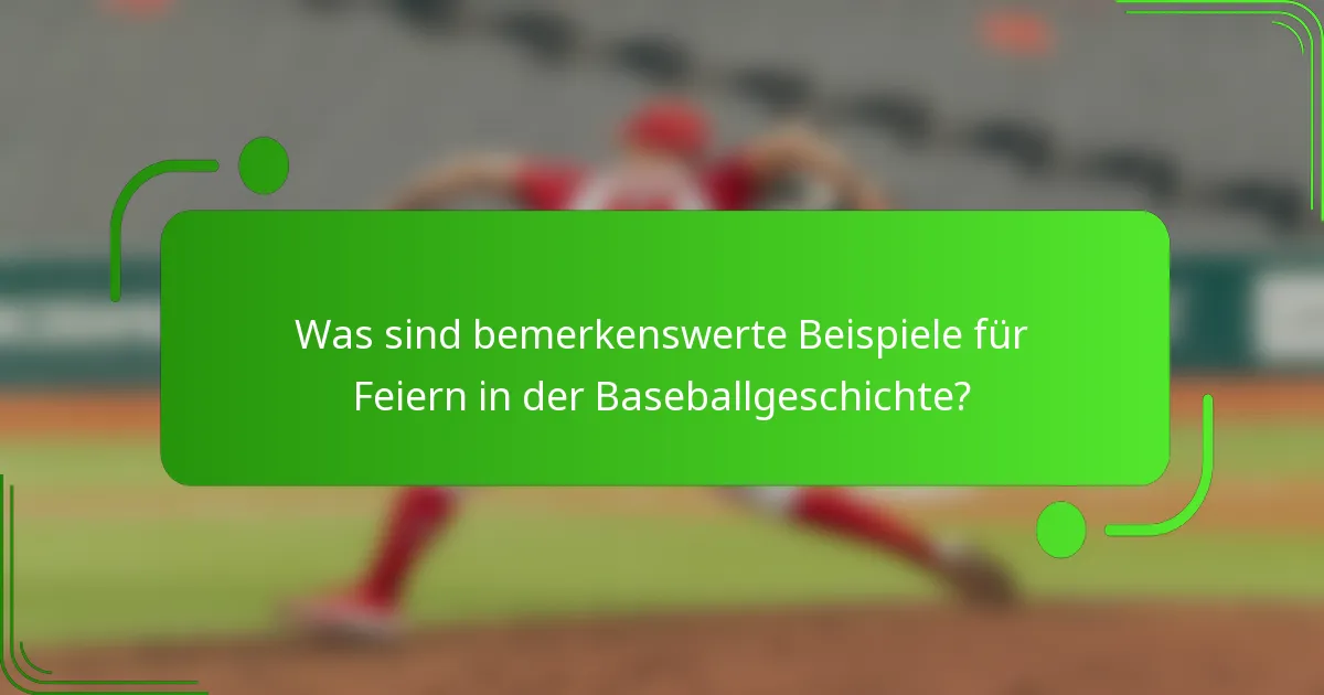 Was sind bemerkenswerte Beispiele für Feiern in der Baseballgeschichte?