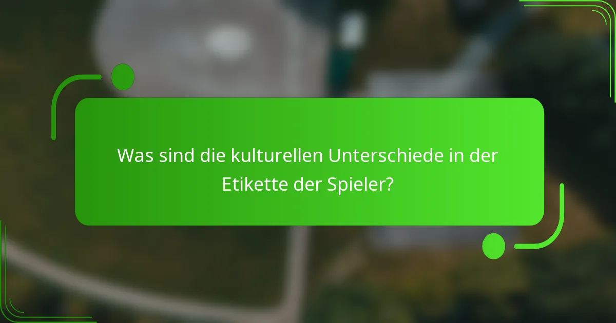 Was sind die kulturellen Unterschiede in der Etikette der Spieler?