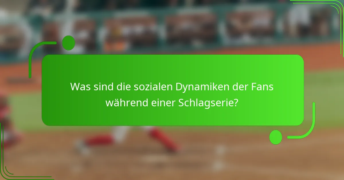 Was sind die sozialen Dynamiken der Fans während einer Schlagserie?