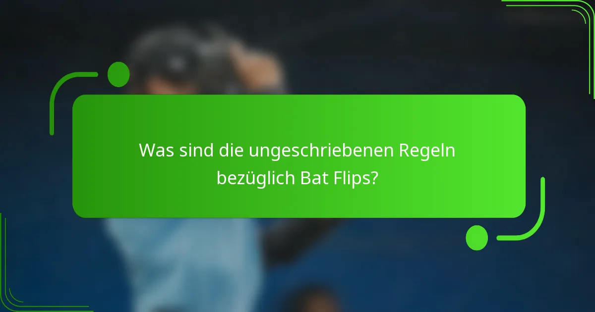 Was sind die ungeschriebenen Regeln bezüglich Bat Flips?