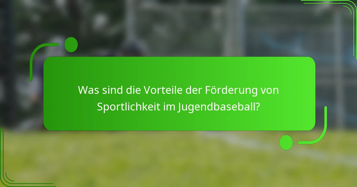 Was sind die Vorteile der Förderung von Sportlichkeit im Jugendbaseball?
