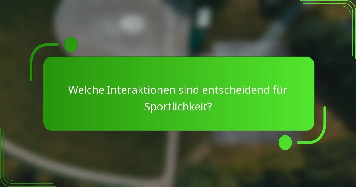 Welche Interaktionen sind entscheidend für Sportlichkeit?
