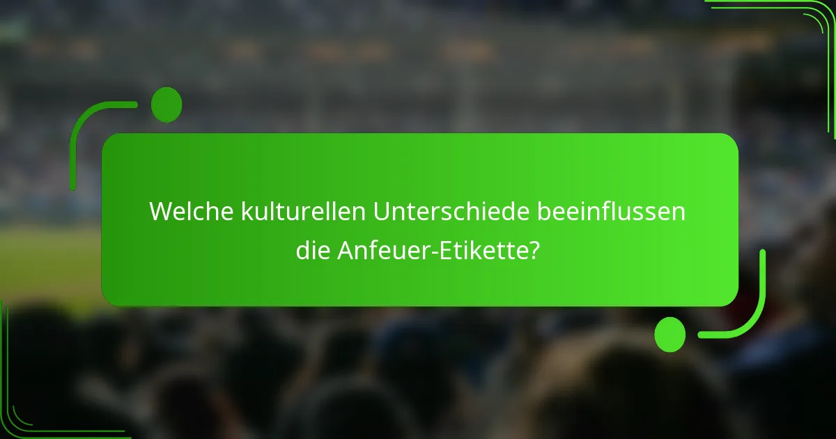 Welche kulturellen Unterschiede beeinflussen die Anfeuer-Etikette?