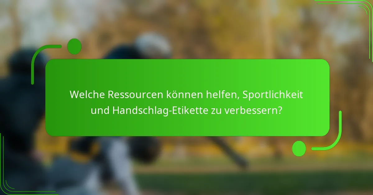 Welche Ressourcen können helfen, Sportlichkeit und Handschlag-Etikette zu verbessern?