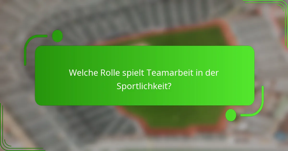 Welche Rolle spielt Teamarbeit in der Sportlichkeit?