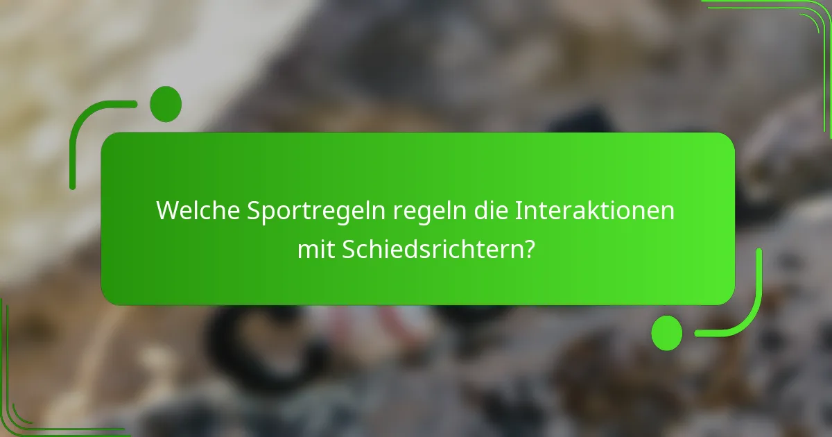 Welche Sportregeln regeln die Interaktionen mit Schiedsrichtern?
