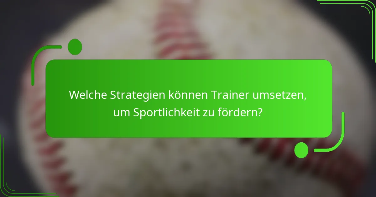 Welche Strategien können Trainer umsetzen, um Sportlichkeit zu fördern?