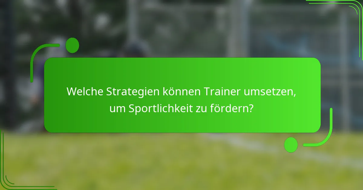 Welche Strategien können Trainer umsetzen, um Sportlichkeit zu fördern?