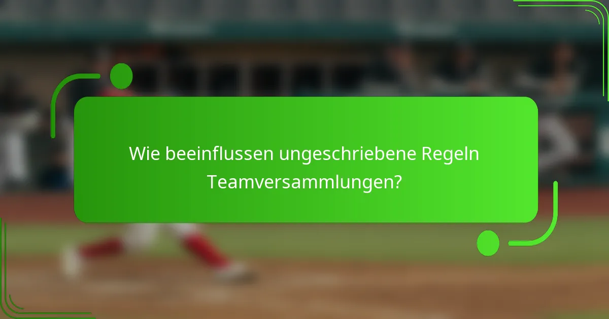 Wie beeinflussen ungeschriebene Regeln Teamversammlungen?