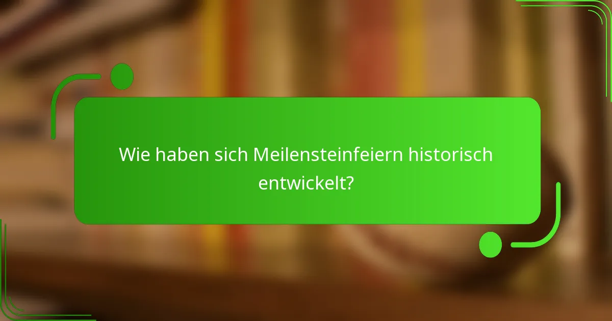Wie haben sich Meilensteinfeiern historisch entwickelt?