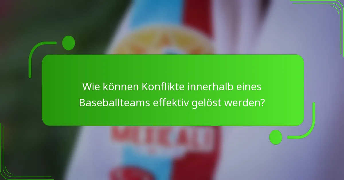 Wie können Konflikte innerhalb eines Baseballteams effektiv gelöst werden?