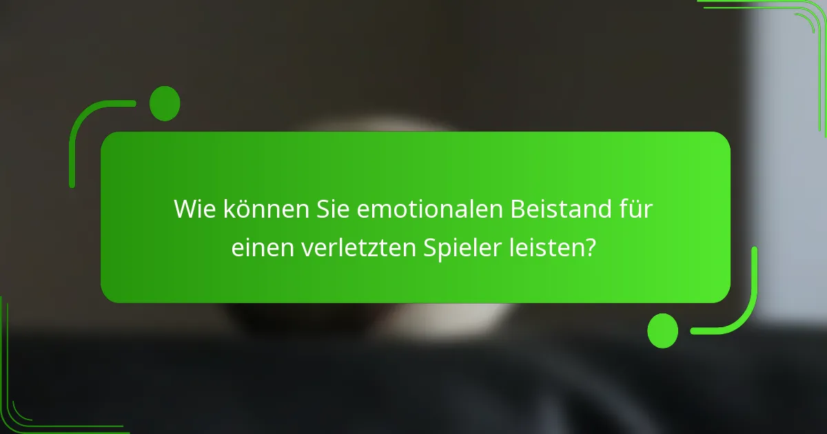 Wie können Sie emotionalen Beistand für einen verletzten Spieler leisten?