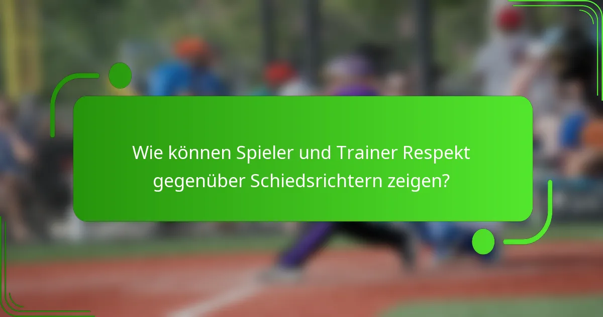 Wie können Spieler und Trainer Respekt gegenüber Schiedsrichtern zeigen?