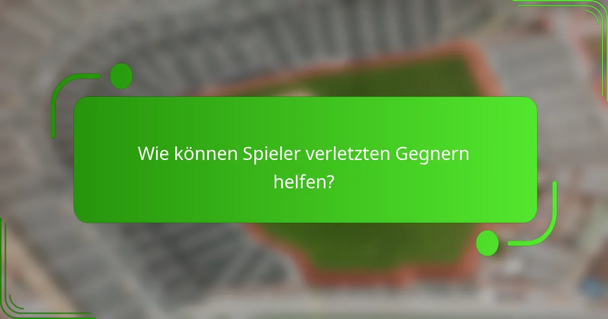 Wie können Spieler verletzten Gegnern helfen?