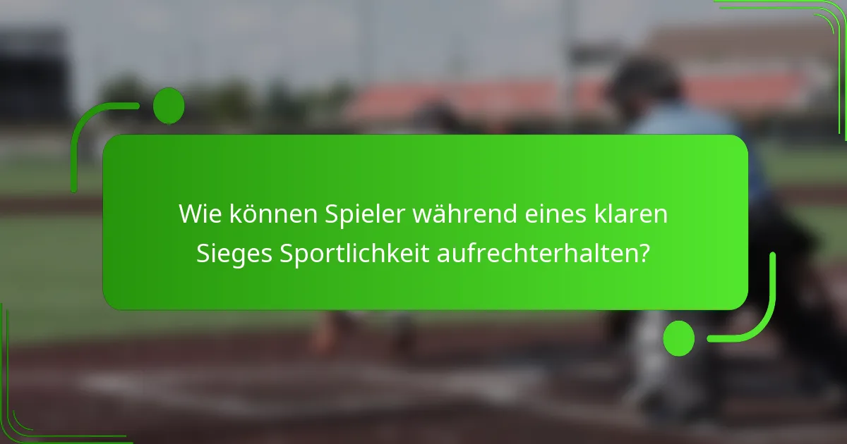Wie können Spieler während eines klaren Sieges Sportlichkeit aufrechterhalten?