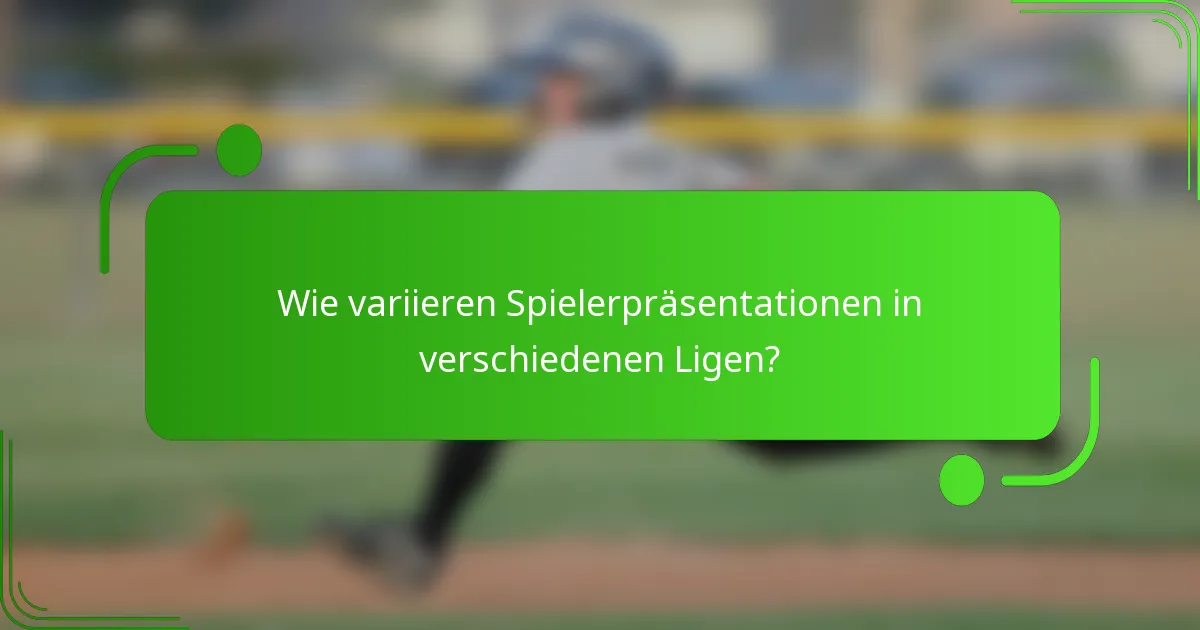 Wie variieren Spielerpräsentationen in verschiedenen Ligen?